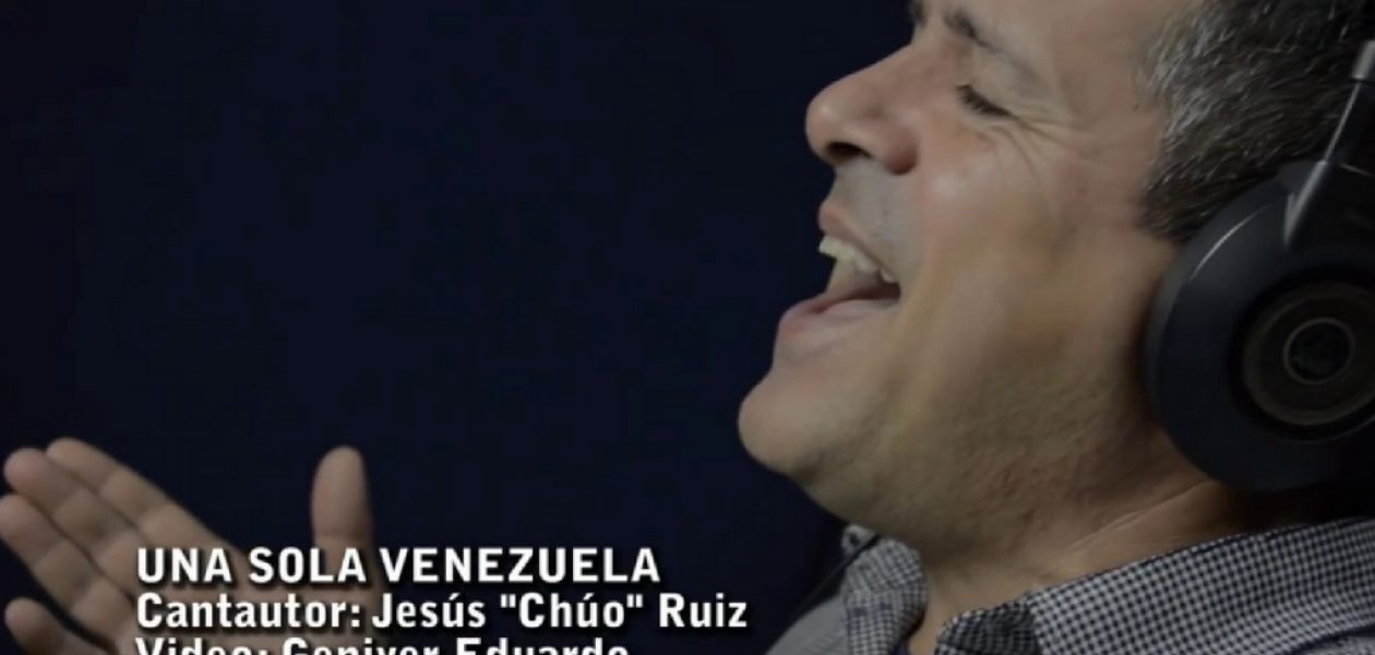 «Una sola Venezuela» la conmovedora canción de Jesús “Chuo” Ruiz